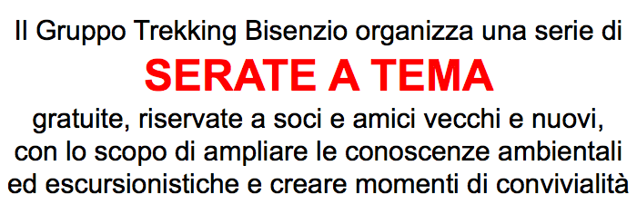 Il Gruppo Trekking Bisenzio organizza una serie di SERATE A TEMA gratuite, riservate a soci e amici vecchi e nuovi, con lo scopo di ampliare le conoscenze ambientali ed escursionistiche e creare momenti di convivialità